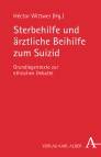 Sterbehilfe und ärztliche Beihilfe zum Suizid Grundlagentexte zur ethischen Debatte