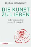 Die Kunst zu lieben - Unterwegs zu einer neuen Sexualethik