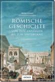 Römische Geschichte - Von den Anfängen bis zum Untergang