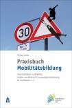 Praxisbuch Mobilitätsbildung  - Unterrichtsideen zu Mobilität, Verkehr und Bildung für nachhaltige Entwicklung für die Klassen 1-6