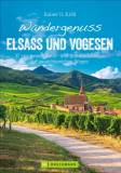 Wandergenuss Elsass und Vogesen - 37 spannende Natur- und Kulturerlebnisse auf aussichtsreichen Wegen 