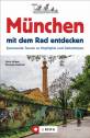 München mit dem Rad entdecken Spannende Touren zu Highlights und Geheimtipps 