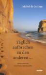 Täglich aufbrechen zu den anderen... - Reflexionen zur christlichen Spiritualität