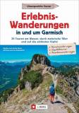 Erlebnis-Wanderungen in und um Garmisch - 30 Touren am Wasser, durch malerische Täler und auf die schönsten Gipfel