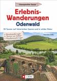Erlebnis-Wanderungen Odenwald 30 Touren auf historischen Spuren und in wilder Natur