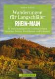 Wanderungen für Langschläfer - Rhein-Main 36 abwechslungsreiche Halbtagestouren zwischen Taunus, Rheinhessen und Odenwald