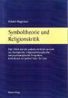 Symboltheorie und Religionskritik Paul Tillich und die symbolische Rede von Gott aus theologischer, religionsphilosophischer und psychoanalytischer Perspektive, konkretisiert am Symbol 'Vater' für Gott