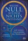 Wie die Null aus dem Nichts entstand - und weitere Sternstunden der Mathematik
