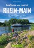 Radtouren am Wasser: Rhein-Main 30 Touren entlang von Main, Rhein und Nebenflüssen