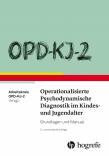 OPD-KJ-2 - Operationalisierte Psychodynamische Diagnostik im Kindes- und Jugendalter - Grundlagen und Manual