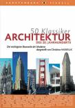 50 Klassiker :  Architektur des 20. Jahrhunderts Die wichtigsten Bauwerke der Moderne