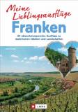 Meine Lieblingsausflüge: Franken 20 abwechslungsreiche Ausflüge zu malerischen Städten und Landschaften