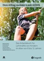 Den Alltag meistern mit ADHS - Das Arbeitsbuch für Lehrkräfte von Kindern im Alter von 6 bis 12 Jahren