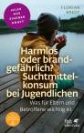 Harmlos oder brandgefährlich? Suchtmittelkonsum bei Jugendlichen - Was für Eltern und Betroffene wichtig ist