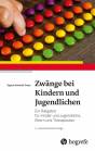 Zwänge bei Kindern und Jugendlichen Ein Ratgeber für Kinder und Jugendliche, Eltern und Therapeuten