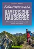Entdeckertouren Bayerische Hausberge - 40 außergewöhnliche Wanderungen abseits des Trubels
