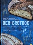 Der Brotdoc Gesundes Brot aus meinem Ofen  Backen mit naturbelassenem Sauerteig, Hefeteig & Co.