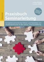 Praxisbuch Seminarleitung - Kompetenzorientiertes Führen und Gestalten von Studienseminaren in der Lehrer_innenausbildung