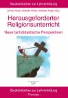 Herausgeforderter Religionsunterricht Neue fachdidaktische Perspektiven