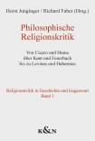 Philosophische Religionskritik Von Cicero und Hume über Kant und Feuerbach bis zu Levinas und Habermas - Religionskritik in Geschichte und Gegenwart, Band 1