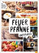 Feuer & Pfanne unterwegs - Unkomplizierte & kreative Rezepte für draußen. Für Gaskocher, Lagerfeuer oder Grill