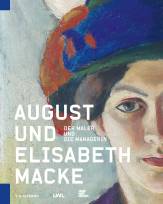 August und Elisabeth Macke Der Maler und die Managerin