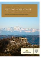 Festung Hohentwiel - Wehrbaukunst und Festungsalltag am Beispiel einer württembergischen Landesfestung