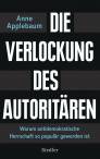 Die Verlockung des Autoritären - Warum antidemokratische Herrschaft so populär geworden ist