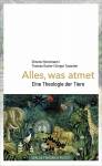 Alles, was atmet Eine Theologie der Tiere