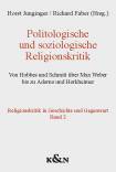 Politologische und soziologische Religionskritik Von Hobbes und Schmitt über Max Weber bis zu Adorno und Horkheimer. - Religionskritik in Geschichte und Gegenwart, Band 2