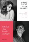 Schreib ohne Furcht und viel - Albert Camus - Maria Casarès: Eine Liebesgeschichte in Briefen 1944-1959