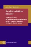 Du sollst nicht töten (lassen)? Eine Rekonstruktion der Friedensethik Dietrich Bonhoeffers aus der Perspektive Öffentlicher Theologie in aktueller Absicht