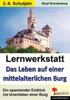 Lernwerkstatt Das Leben auf einer mittelalterlichen Burg - Ein spannender Einblick ins Innenleben einer Burg