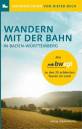 Wandern mit der Bahn in Baden-Württemberg - Mit bwegt zu den 25 schönsten Touren im Land