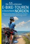 Die 55 schönsten E-Bike Touren in Deutschlands Norden Niedersachsen, Bremen, Hamburg, Schleswig-Holstein, Mecklenburg-Vorpommern, Sachsen-Anhalt, Brandenburg Nord und Berlin