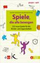 Spiele, die alle bewegen 222 neue Spiele für die Kinder- und Jugendarbeit