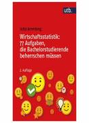 Wirtschaftsstatistik - 77 Aufgaben, die Bachelorstudierende beherrschen müssen