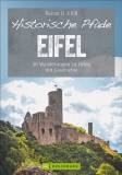 Historische Pfade Eifel 30 Wanderungen zu Orten mit Geschichte