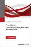 Praxisbuch Lebendige Biografiearbeit mit Märchen Mit Online-Materialien