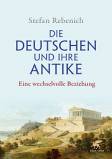 Die Deutschen und ihre Antike - Eine wechselvolle Beziehung