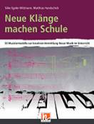 Neue Klänge machen Schule - 50 Musiziermodelle zur Vermittlung Neuer Musik im Unterricht