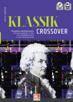 Klassik Crossover - Verstehen und Musizieren: Aktuelle Zugänge zu Hits der Musikgeschichte in der Sekundarstufe