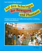 Auf den Schwingen der Bewegung und Phantasie Übungen und Spiele zum Aufbau einer gezielten Lernhaltung in der Grundschulklasse