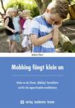 Mobbing fängt klein an - Kinder an das Thema „Mobbing“ heranführen und das eigene Handeln sensibilisieren
