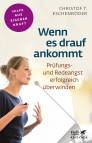 Wenn es drauf ankommt - Prüfungsangst und Redeangst erfolgreich überwinden Ein Selbsthilfebuch nicht nur für Prüfungsangst, sondern gleichermaßen für Leistungsängste aller Art