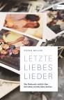 Letzte Liebeslieder - Was Sterbende wirklich über das Leben und die Liebe denken