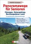 Panoramawege für Senioren: Chiemgau, Kaisergebirge und Berchtesgadener Land 31 aussichtsreiche Höhenwanderungen