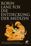 Die Entdeckung der Medizin Eine Kulturgeschichte von Homer bis Hippokrates