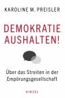 Demokratie aushalten! - Über das Streiten in der Empörungsgesellschaft