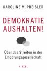 Demokratie aushalten! Über das Streiten in der Empörungsgesellschaft